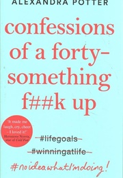 Confessions of a Forty-Something F##K Up (Alexandra Potter)