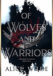 Of Wolves and Warriors (A Kingdom of Wolves #2) (Alice Wilde)