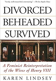 Divorced, Beheaded, Survived (Karen Lindsey)