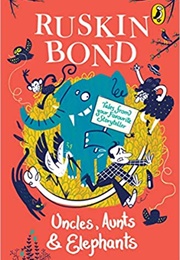 Uncles, Aunts and Elephants: A Ruskin Bond Treasury (Ruskin Bond)