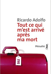 Tout Ce Qui M'est Arrivé Après Ma Mort (Ricardo Adolfo)