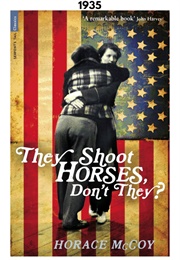They Shoot Horses, Don't They? (1935) (Horace McCoy)