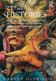 Strange Histories: The Trial of the Pig, the Walking Dead, and Other Matters of Fact From the Mediev (Darren Oldridge)