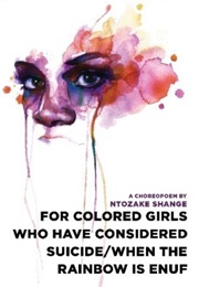 For Colored Girls Who Have Considered Suicide/When the Rainbow Is Enuf (Ntozake Shange)