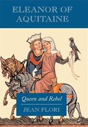 Eleanor of Aquitaine: Queen and Rebel (Jean Flori)