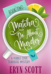 Matcha Do About Murder (Eryn Scott)
