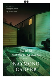 What We Talk About When We Talk About Love (1981) (Raymond Carver)