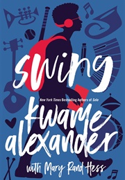 Swing (Kwame Alexander & Mary Rand Hess)
