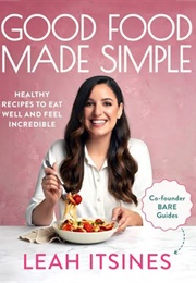 Good Food Made Simple (Leah Itsines)