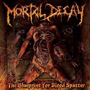Mortal Decay - The Blueprint for Blood Spatter