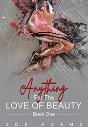Anything for the Love of Beauty (Zoe Adams)