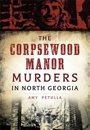 The Corpsewood Manor Murders in North Georgia (Amy Petulla)