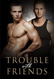 Trouble With Friends (Rose Deangelo)