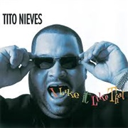 I Like It Like That - Tito Nieves