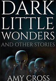 Dark Little Wonders (Amy Cross)