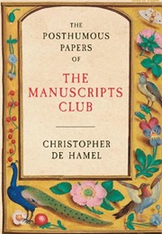 The Posthumous Papers of the Manuscripts Club (Christopher De Hamel)