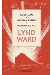 Gods' Man / Madman's Drum / Wild Pilgrimage (Lynd Ward)