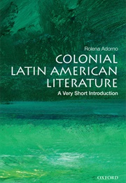 Colonial Latin American Literature: A Very Short Introduction (Rolena Adorno)