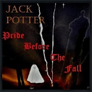Jack Potter - Pride Before the Fall