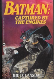 Batman: Captured by the Engines (Joe R. Lansdale)