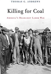 Killing for Coal: America's Deadliest Labor War (Thomas G. Andrews)