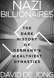 Nazi Billionaires: The Dark History of Germany&#39;s Wealthiest Dynasties (David De Jong)
