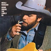 Going Where the Lonely Go - Merle Haggard