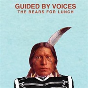 Guided by Voices- The Bears for Lunch