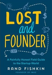 Lost and Founder: A Painfully Honest Field Guide to the Startup World (Rand Fishkin)