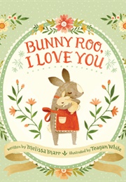 Bunny Roo! I Love You (Melissa Marr)