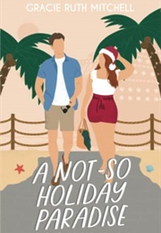 A Not-So Holiday Paradise (Gracie Ruth Mitchell)