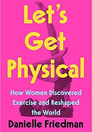 Let&#39;s Get Physical (Danielle Friedman)