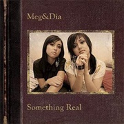 Meg & Dia - Something Real