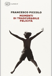 Momenti Di Trascurabile Felicità (Francesco Piccolo)