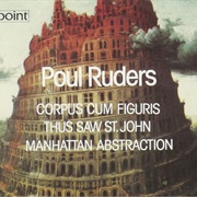 Corpus Cum Figuris; Thus Saw St. John; Manhattan Abstraction (Poul Ruders, 1988)