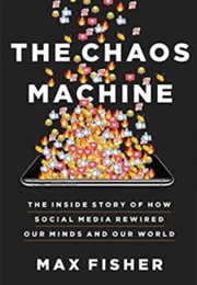 The Chaos Machine: The Inside Story of How Social Media Rewired Our Minds and Our World (Max Fisher)