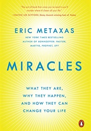 Miracles: What They Are, Why They Happen, and How They Can Change Your Life (Eric Metaxas)