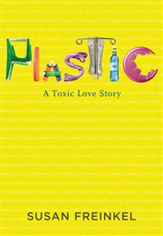 Plastic: A Toxic Love Story (Susan Freinkel)