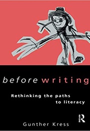 Before Writing: Rethinking the Paths to Literacy (Gunther Kress)
