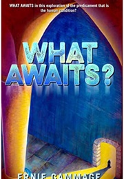 What Awaits? (Ernie Gammage)