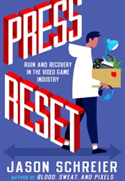 Press Reset: Ruin and Recovery in the Video Game Industry (Jason Schreier)
