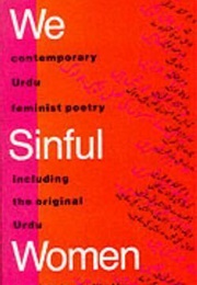 We Sinful Women: Contemporary Urdu Feminist Poetry (Rukhsana Ahmad)