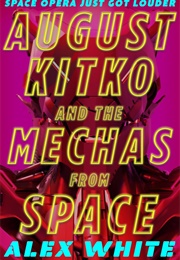 Starmetal Symphony Book 1: August Kitko and the Mechas From Space (Alex White)