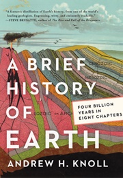 A Brief History of Earth: Four Billion Years in Eight Chapters (Andrew H. Knoll)