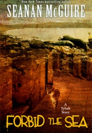 Forbid the Sea (A Tybalt Story) (Seanan McGuire)
