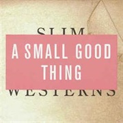 Slim Westerns - A Small Good Thing
