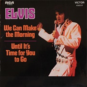 We Can Make the Morning - Elvis Presley