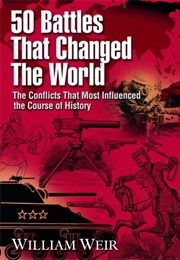50 Battles That Changed the World (William Weir)