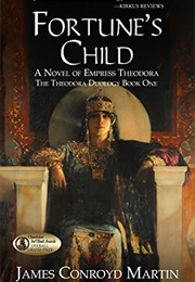 Fortune&#39;s Child: A Novel of Empress Theodora (James Conroyd Martin)