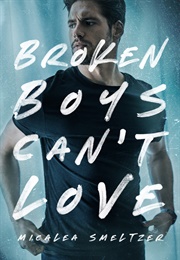 Broken Boys Can't Love (Micalea Smeltzer)